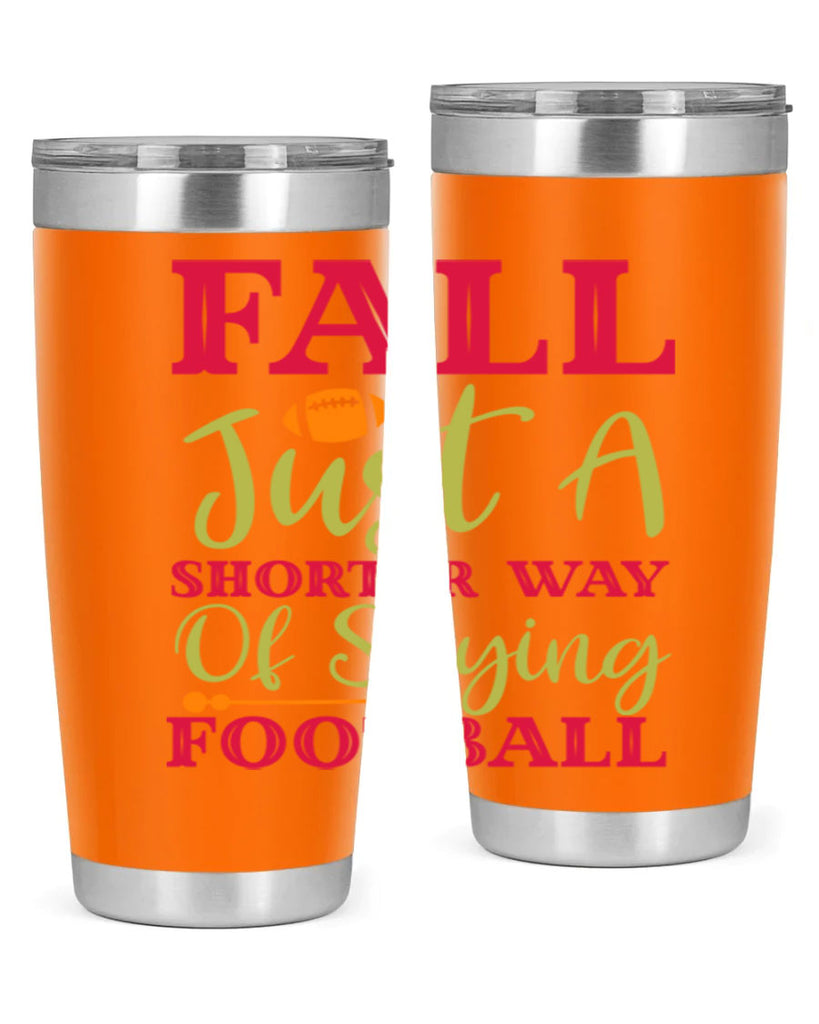 Fall Is Just A Shorter Way Of Saying Football 116#- fall- Tumbler