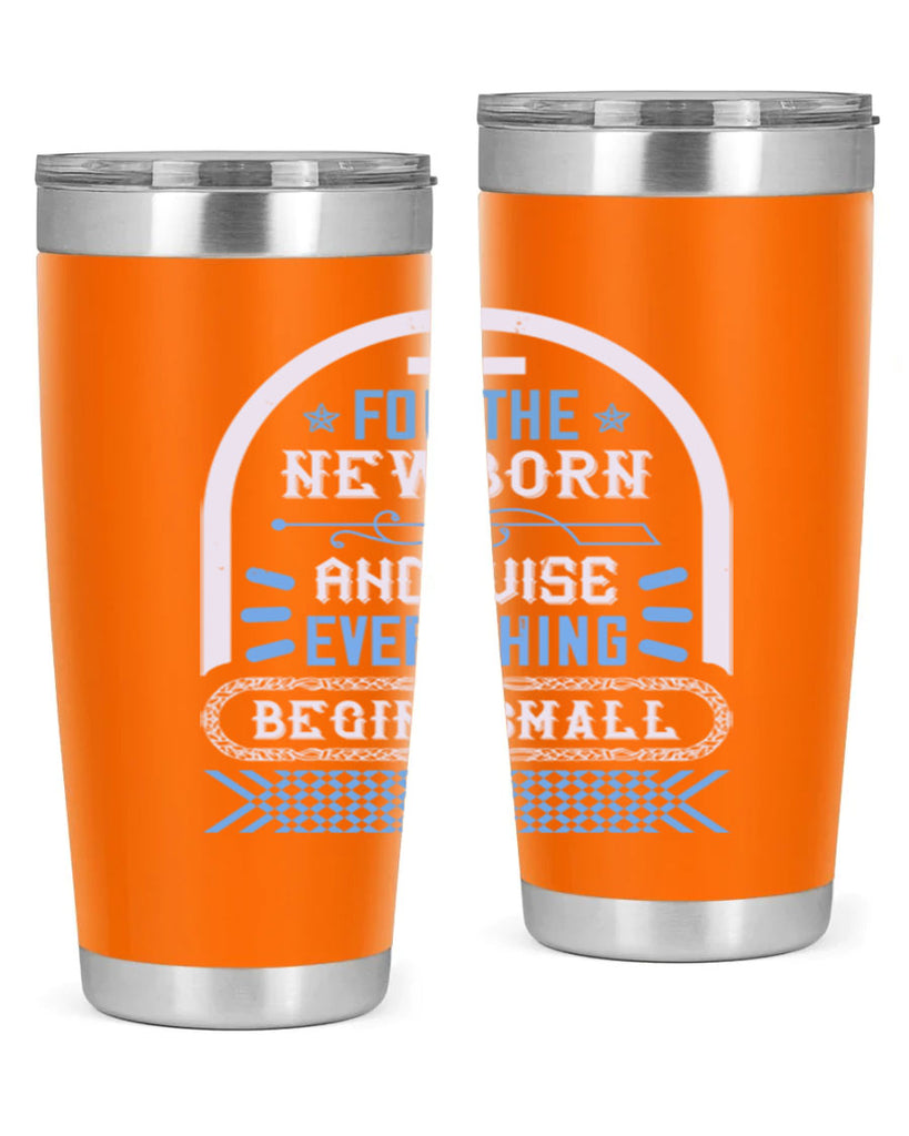 For the newborn and wise everything begins small Style 123#- baby- tumbler