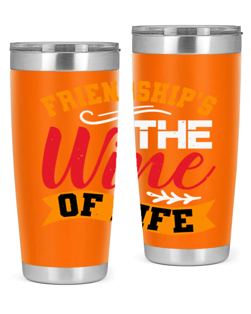 Friendship’s the wine of life Style 102#- Best Friend- Tumbler