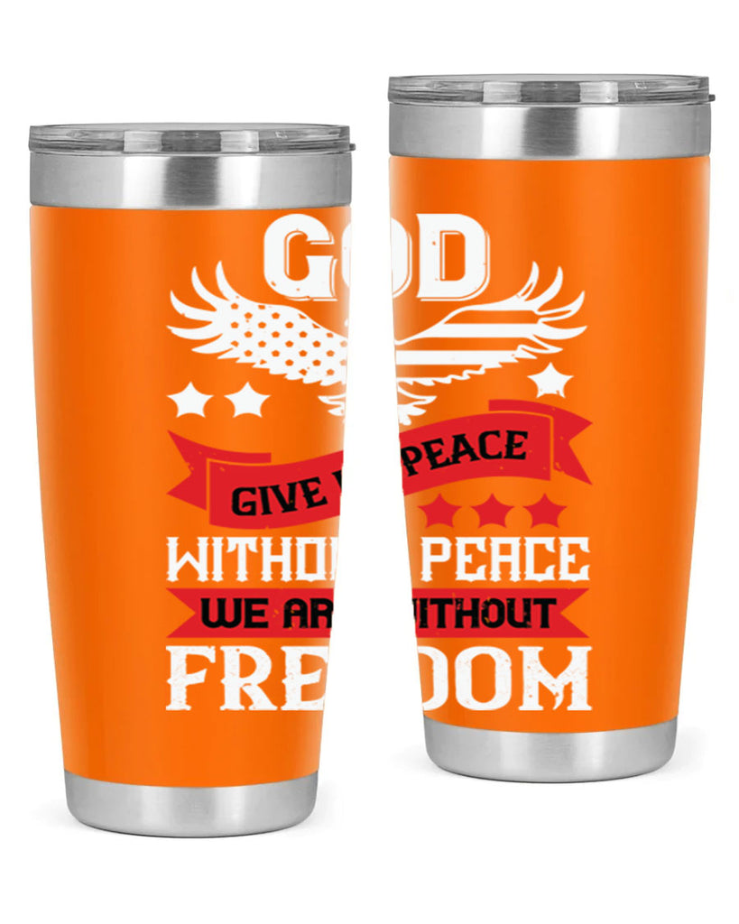 God give us peace without peace we are without freedom Style 95#- Fourt Of July- Tumbler