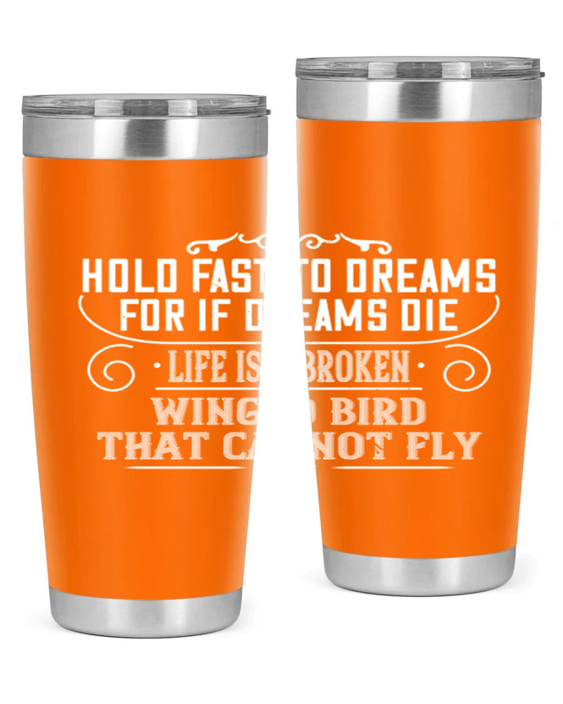 Hold fast to dreams for if dreams die life is a broken winged bird that cannot fly Style 65#- womens day- Tumbler