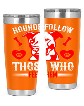 Hounds follow those who feed them Style 196#- dog- Tumbler
