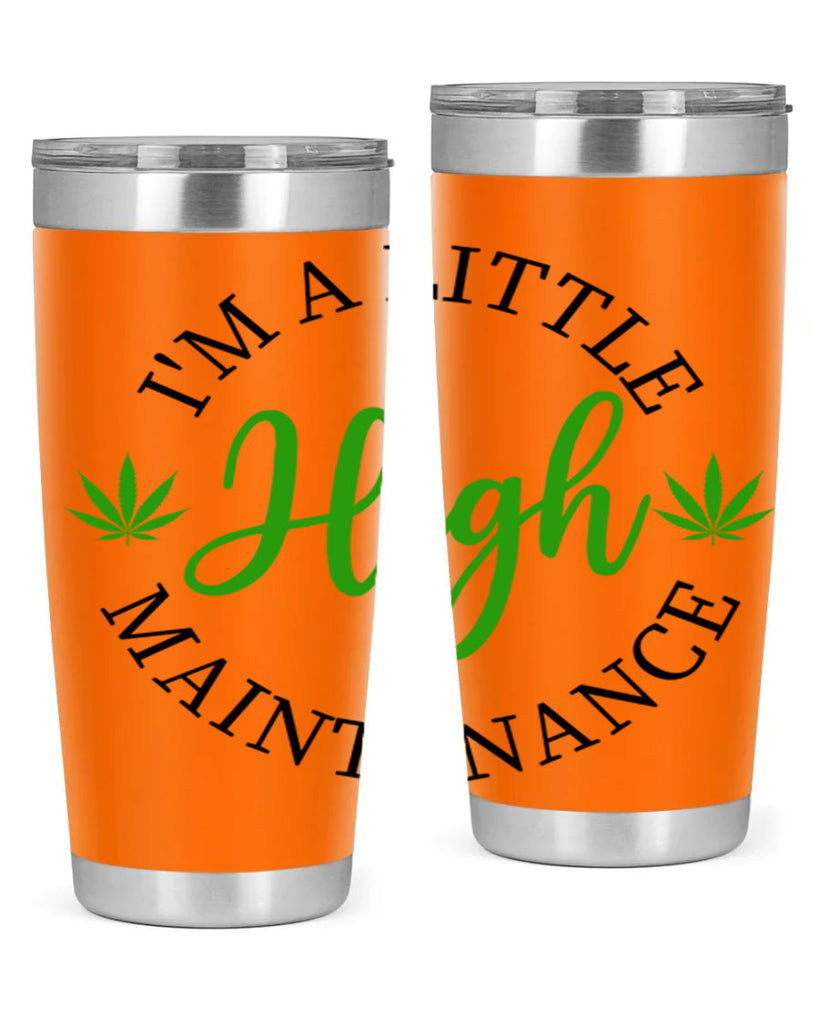 I M A LITTLE HIGH MAINTENANCE 140#- marijuana- Tumbler