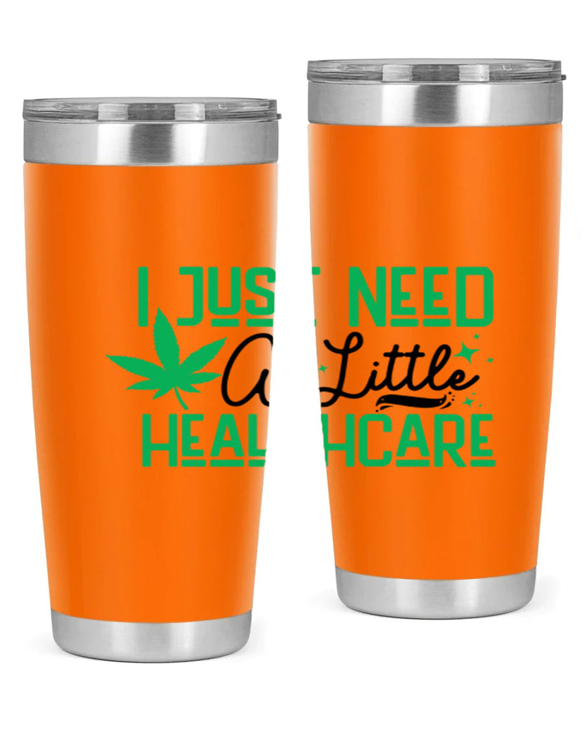 I Need a Little Healthcare 129#- marijuana- Tumbler