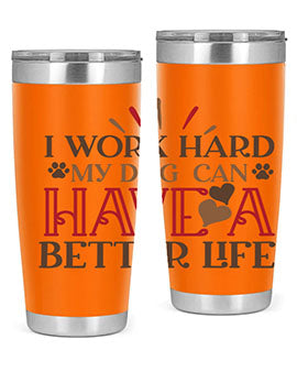 I Work Hard My Dog can have a Better Life Style 79#- dog- Tumbler