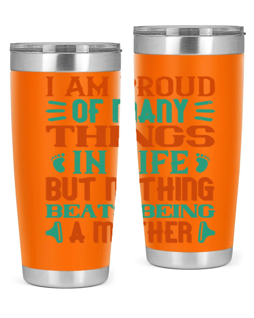 I am proud of many things in life but nothing beats being a mother Style 119#- baby- tumbler