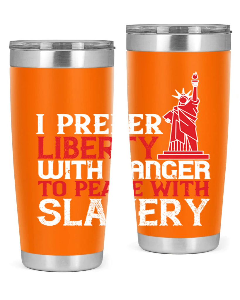 I prefer liberty with danger to peace with slavery Style 114#- Fourt Of July- Tumbler