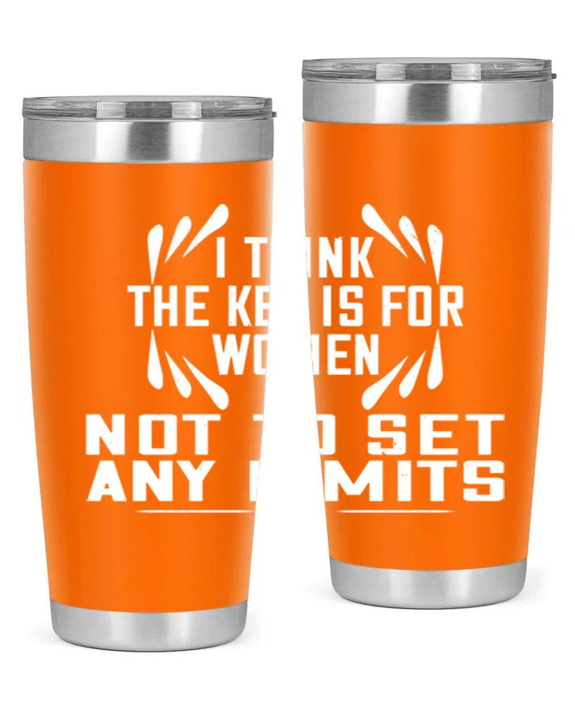 I think the key is for women not to set any limits Style 99#- womens day- Tumbler