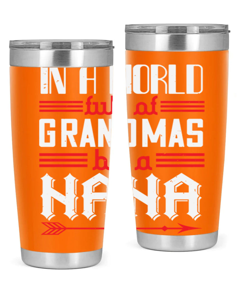 IN A WORLD FULL OF GRANDMAS 20#- grandma - nana- Tumbler