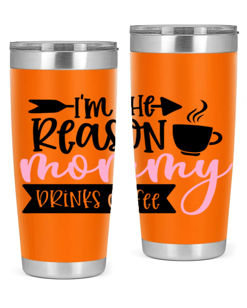 Im The Reason Mommy Drinks Coffee Style 82#- baby- tumbler