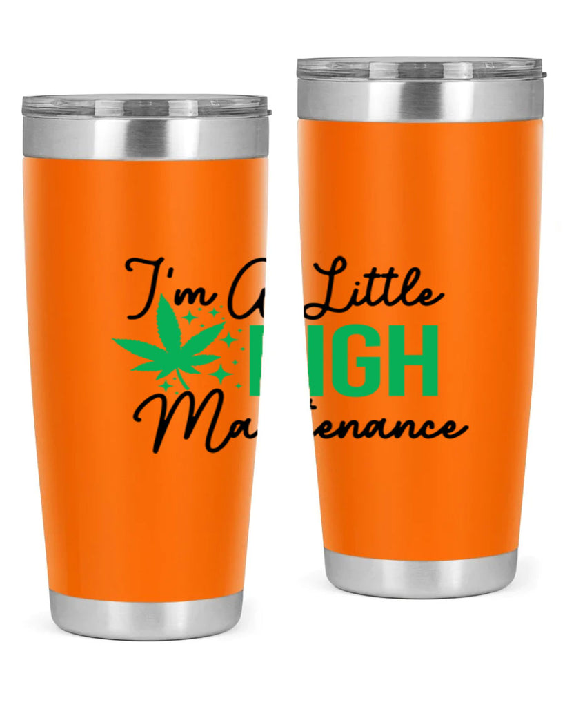 Im a little High Maintenance 135#- marijuana- Tumbler