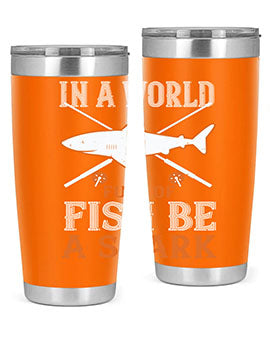 In a world full of fish be a shark Style 66#- shark  fish- Tumbler