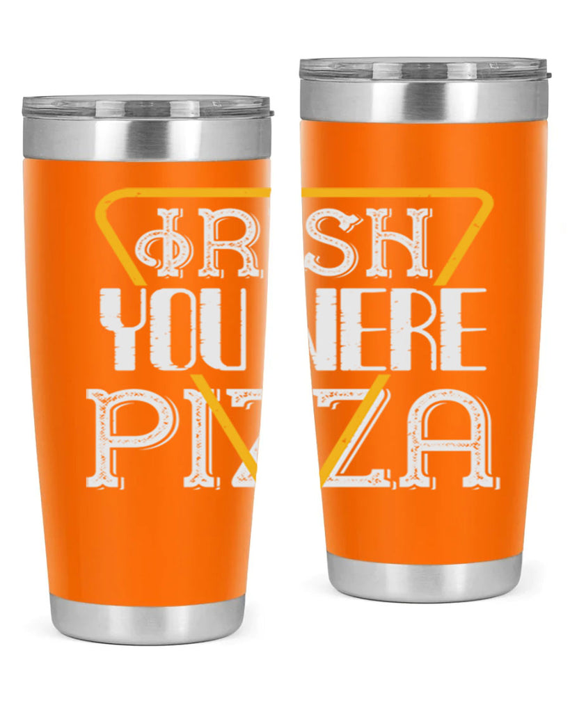 Irish you were pizza Style 130#- St Patricks Day- Tumbler