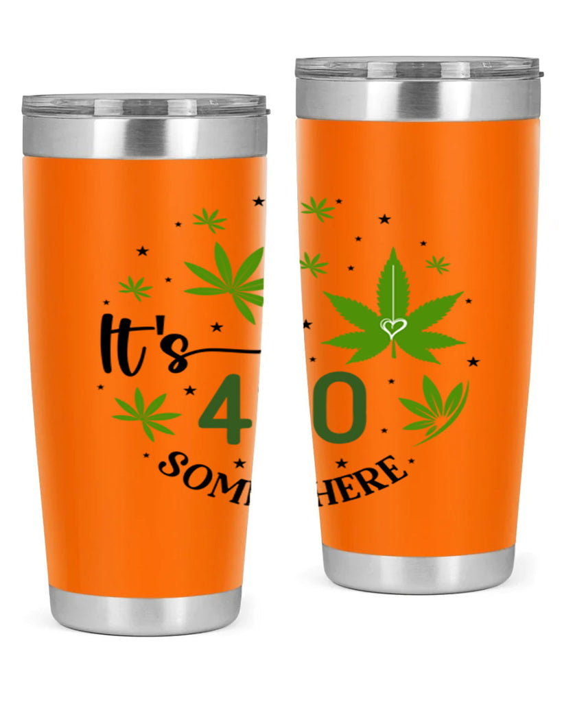 Its 420 Somewhere 154#- marijuana- Tumbler