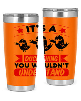 Its a Duck Thing You Wouldnt Understand Style 35#- duck- Tumbler