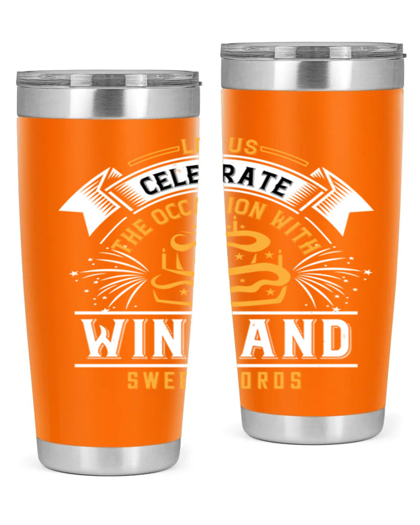 Let us celebrate the occasion with wine and sweet words Style 65#- birthday- tumbler