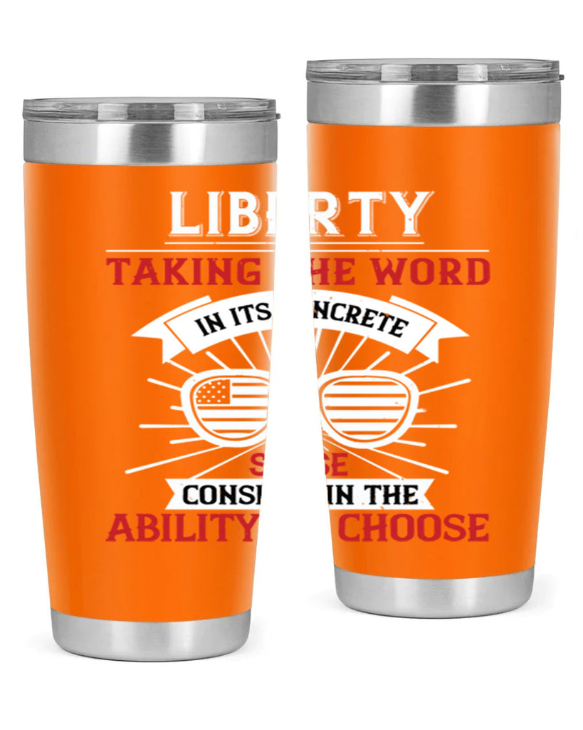 Liberty taking the word in its concrete sense consists in the ability to choose Style 131#- Fourt Of July- Tumbler