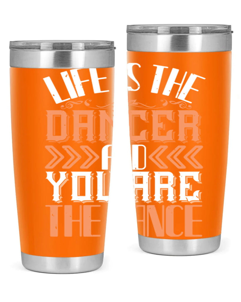 Life is the dancer and you are the dance 27#- dance- Tumbler