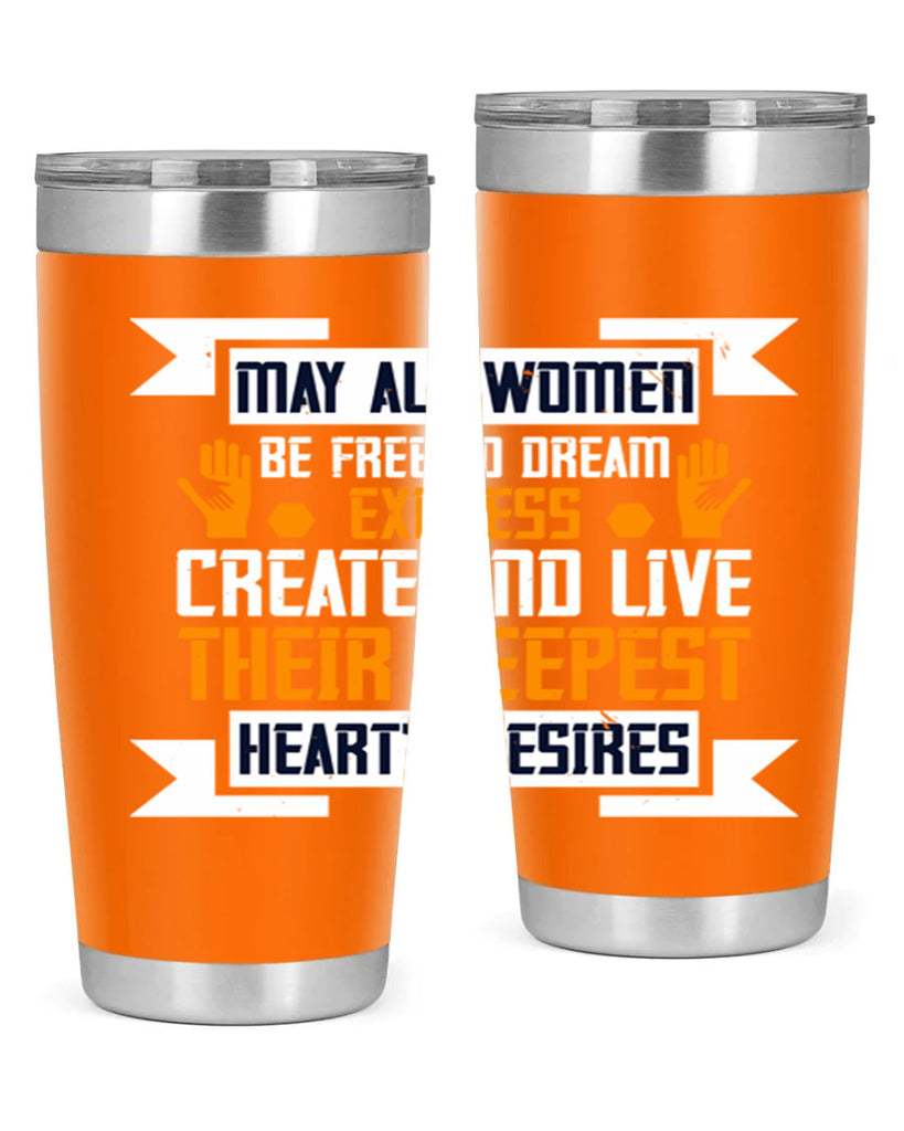 May all women be free to dream express create and live their deepest hearts desires Style 51#- womens day- Tumbler