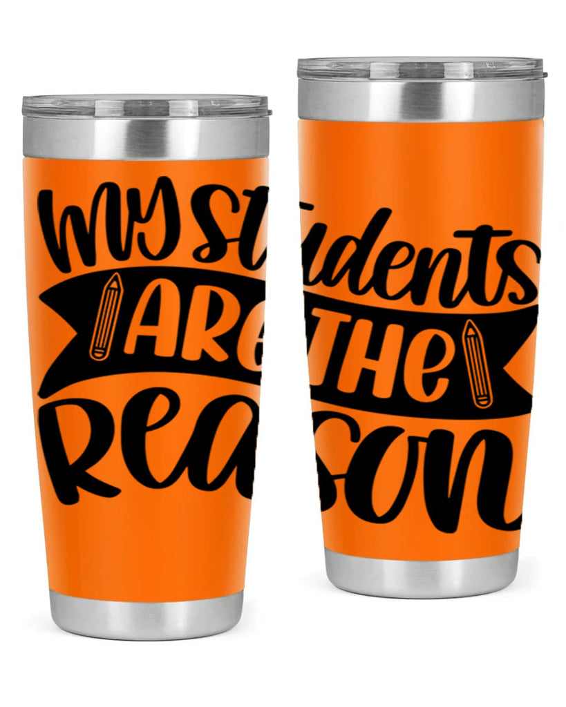 My Students Are The Reason Style 63#- teacher- tumbler