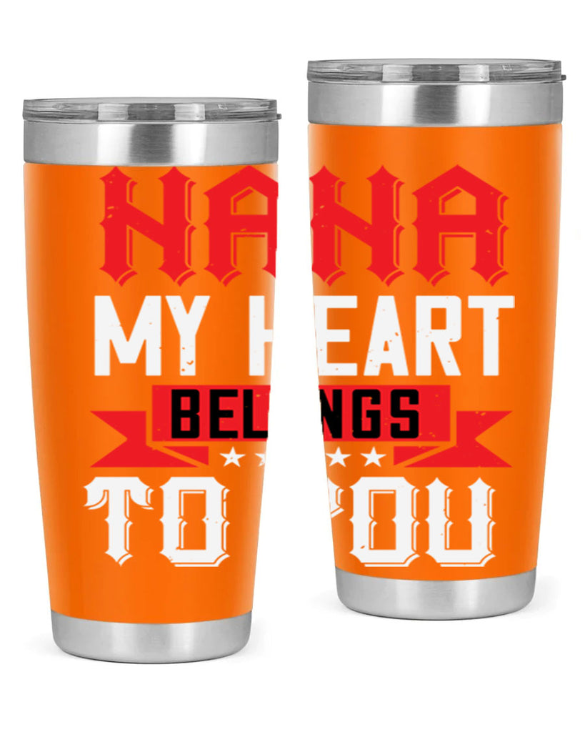 NANA MY HEART BELONGS TO YOU 101#- grandma - nana- Tumbler