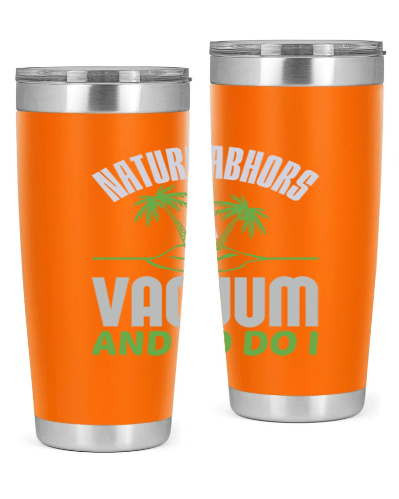 Nature abhors a vacuum and so do I Style 22#- cleaner- tumbler