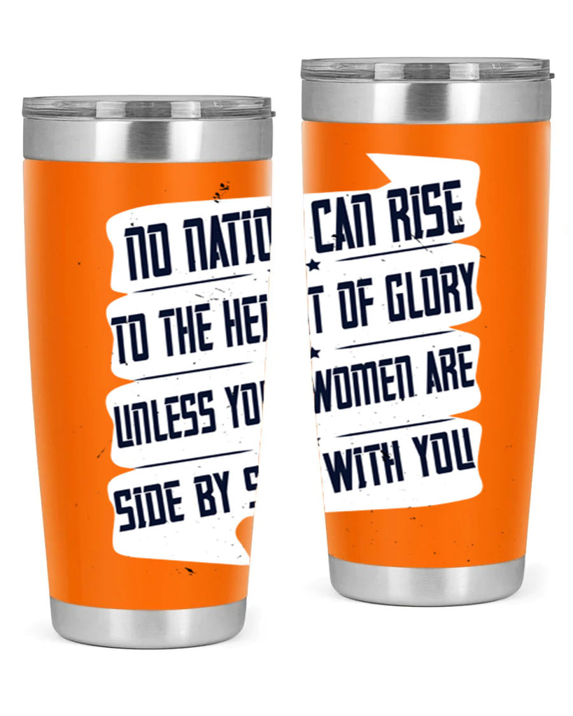 No nation can rise to the height of glory unless your women are side by side with you Style 47#- womens day- Tumbler