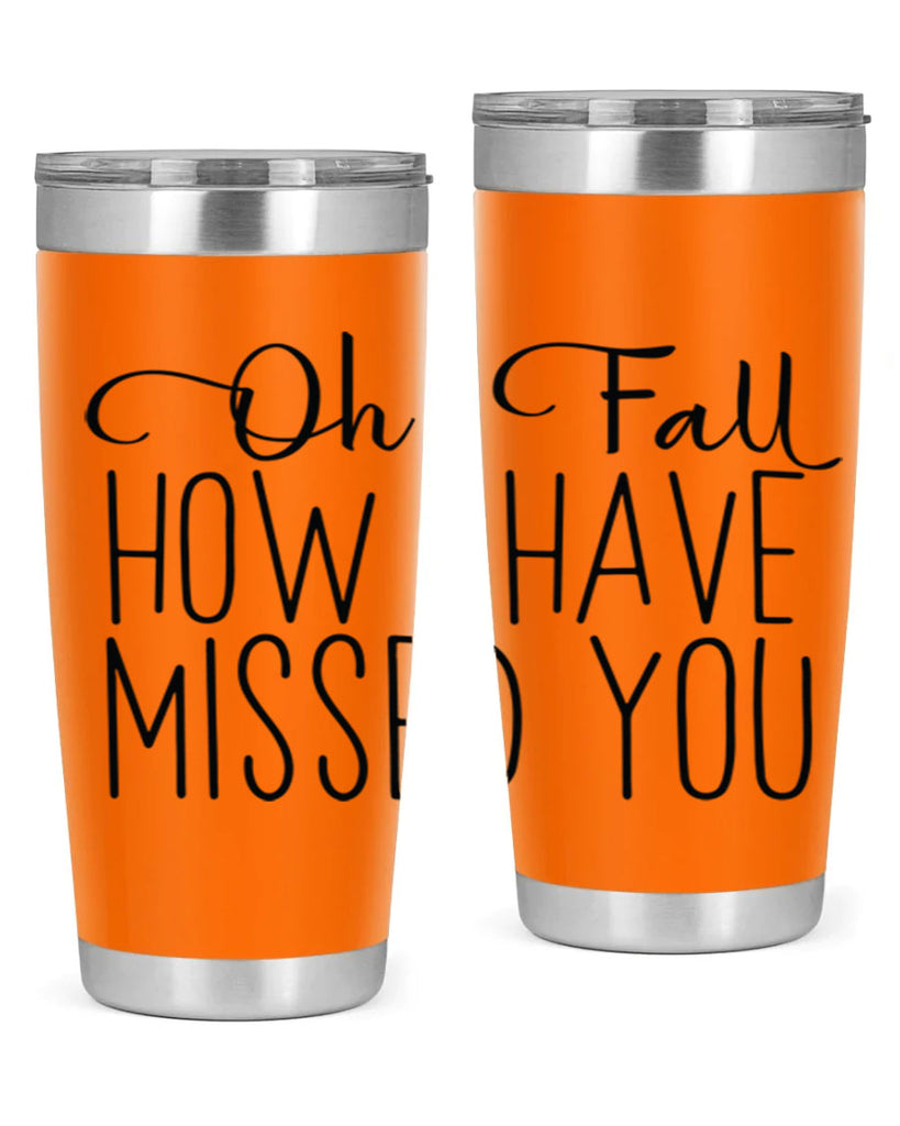 Oh Fall How I Have Missed You 450#- fall- Tumbler