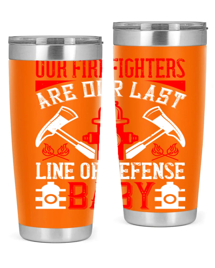 Our firefighters are our last line of defense baby Style 42#- fire fighter- tumbler