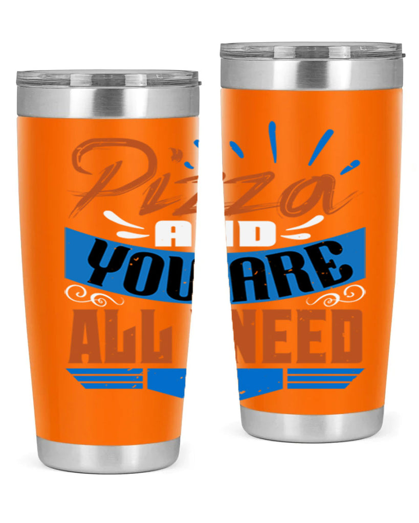 Pizza and you are all I need Style 70#- Best Friend- Tumbler