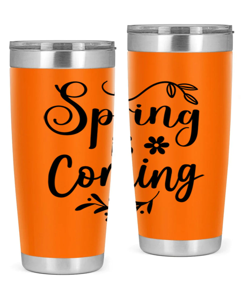 Spring Is Coming 437#- spring- Tumbler