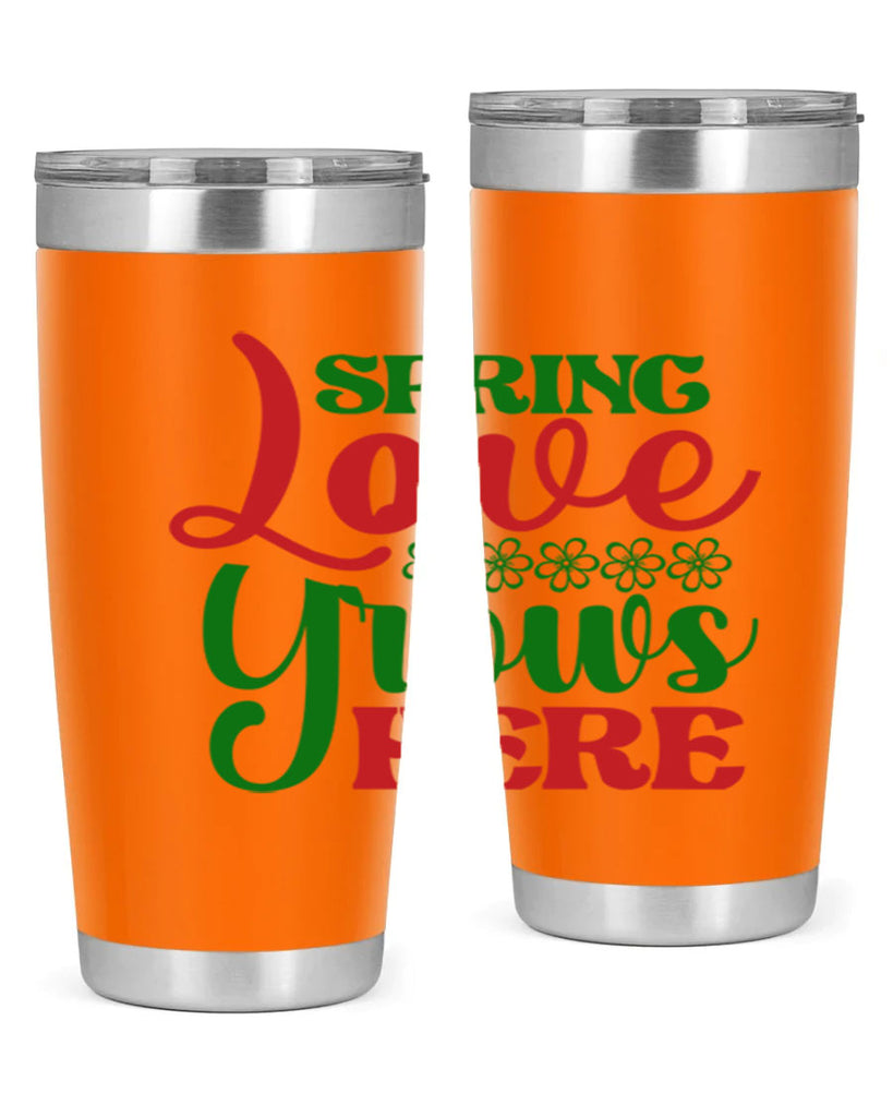 Spring Love Grows Here 512#- spring- Tumbler