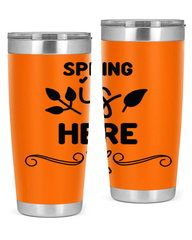 Spring is Here 444#- spring- Tumbler