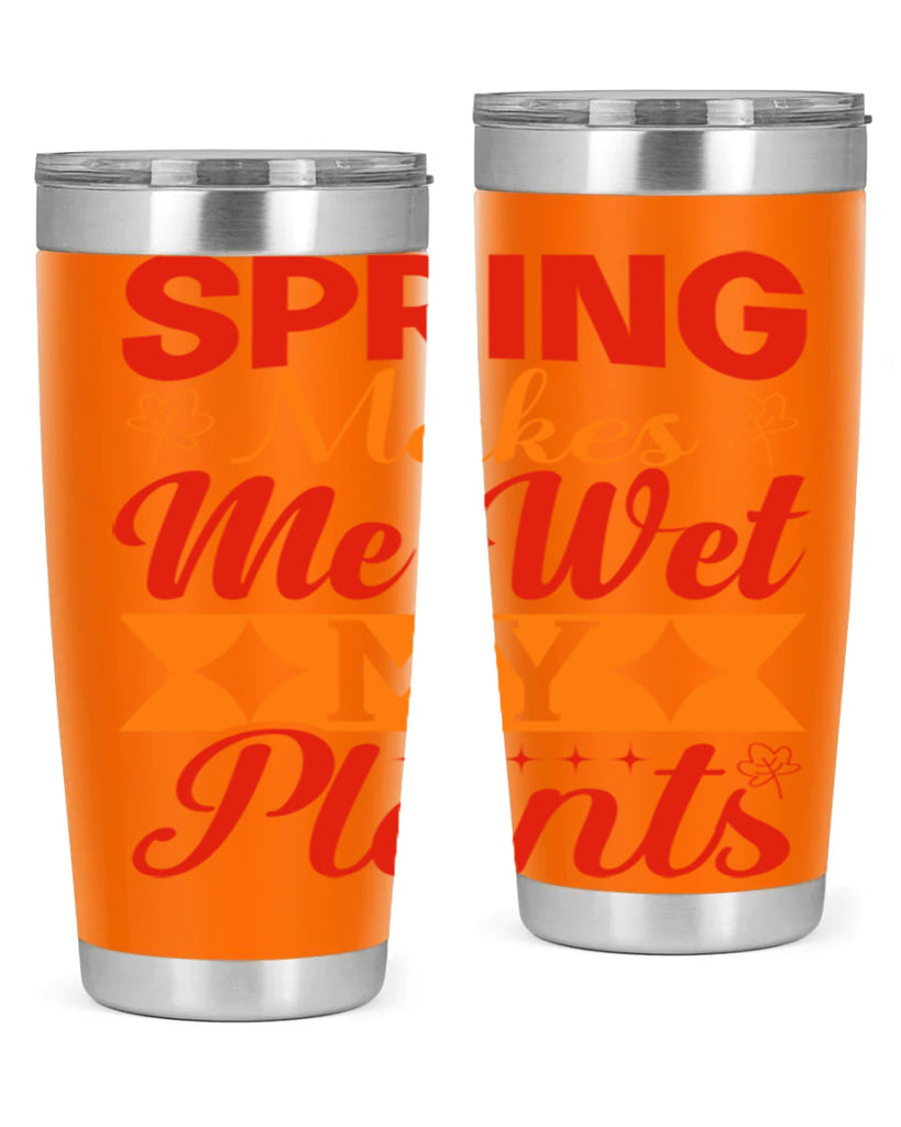 Spring makes me wet my plants 471#- spring- Tumbler