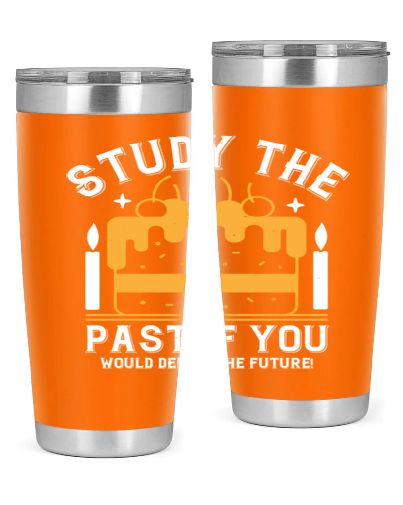 Study the past if you would define the future Style 41#- birthday- tumbler