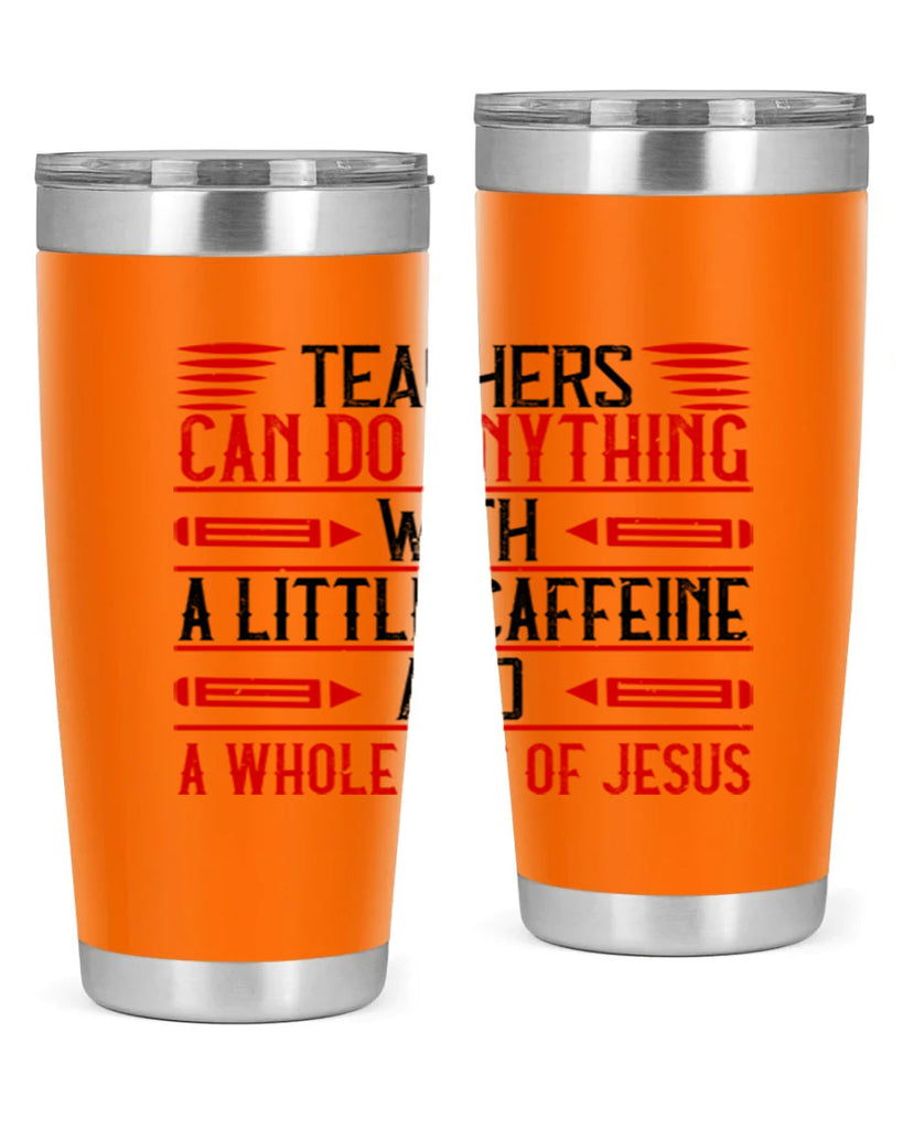 Teachers Can Do Anything With A Little Caffeine And A Whole Lot Of Jesus Style 10#- teacher- tumbler