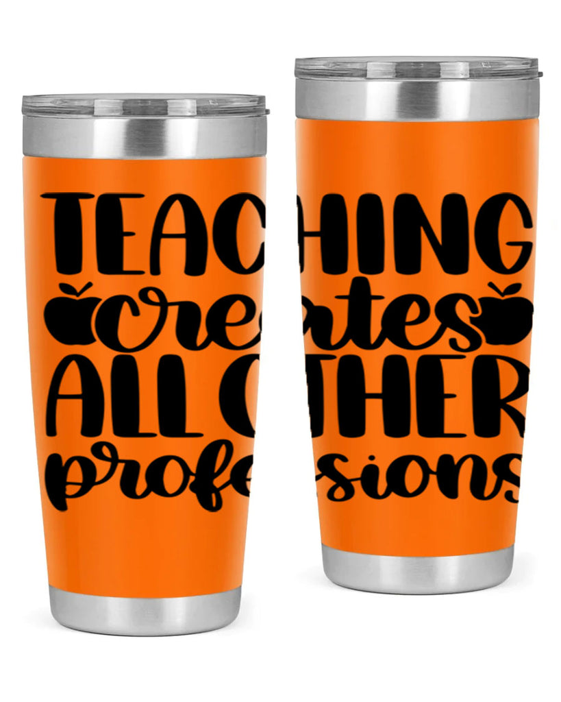 Teaching Creates All Other Style 43#- teacher- tumbler