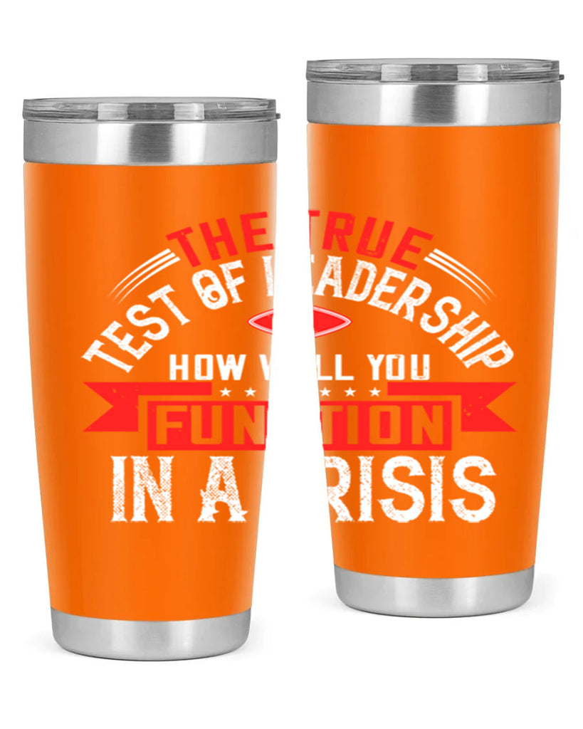 The True Test Of Leadership Is How Well You Function In A Crisis Style 15#- motivation- Tumbler