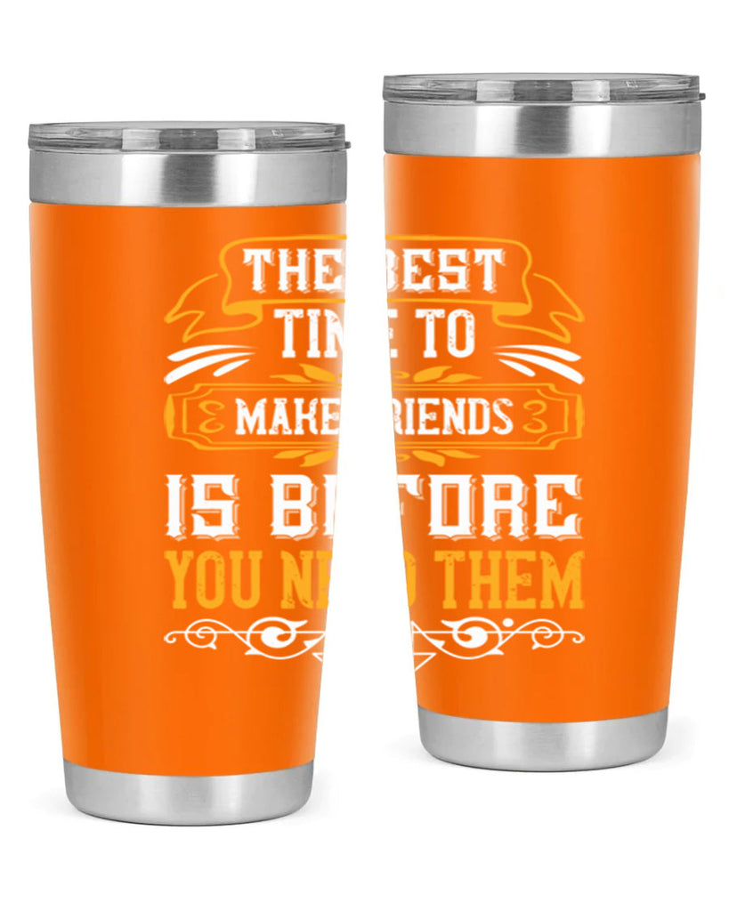 The best time to make friends is before you need them Style 40#- Best Friend- Tumbler