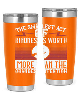 The smallest act of kindness is worth more than the grandest intention Style 22#- volunteer- Tumbler