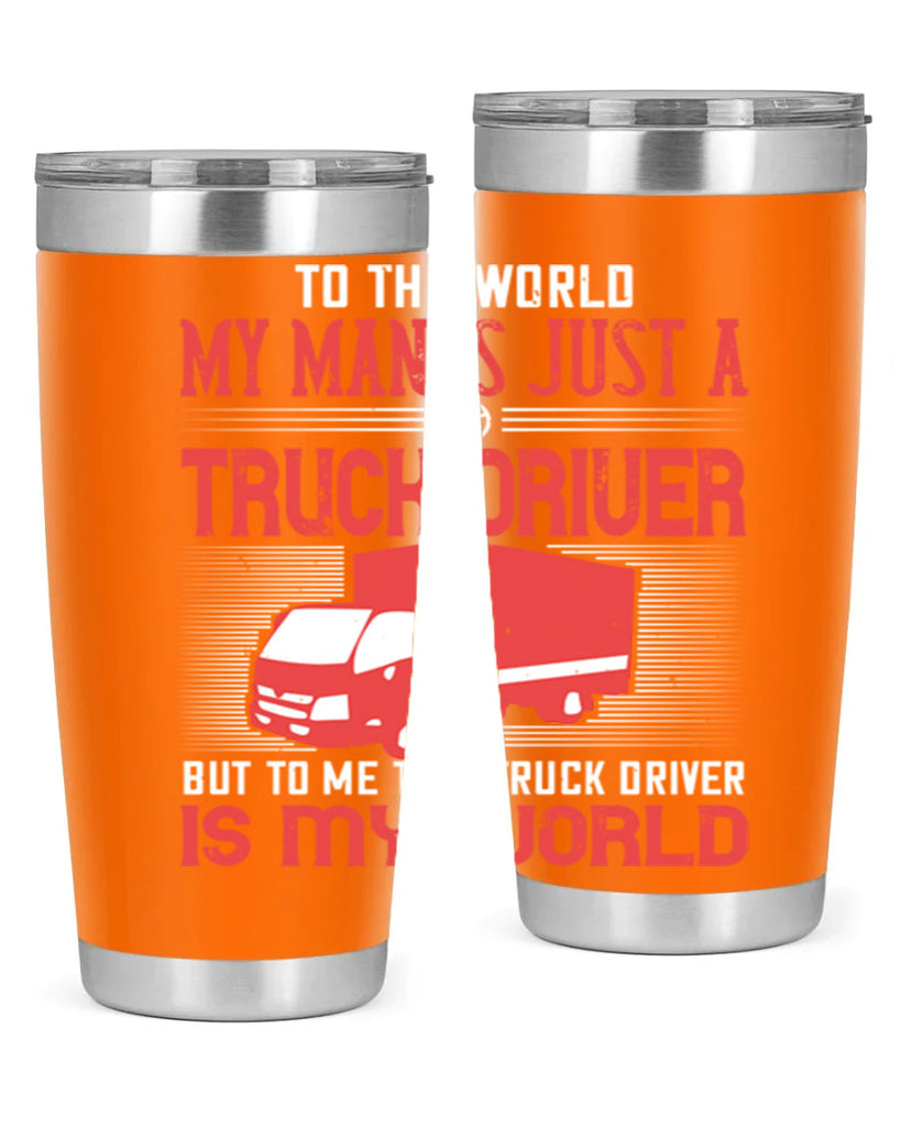 To The World My Man Is Just A Truck z Style 19#- truck driver- tumbler