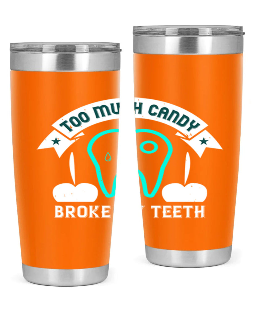 Too much candy broke my teeth Style 12#- dentist- tumbler