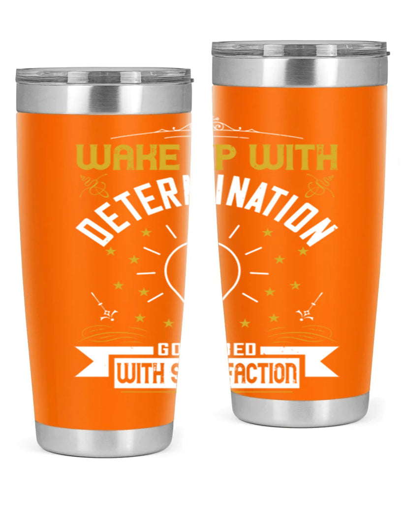 Wake up with determination Go to bed with satisfaction Style 7#- motivation- Tumbler