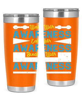 Walk with awareness Eat with awareness Breathe with awareness Style 9#- self awareness- Tumbler