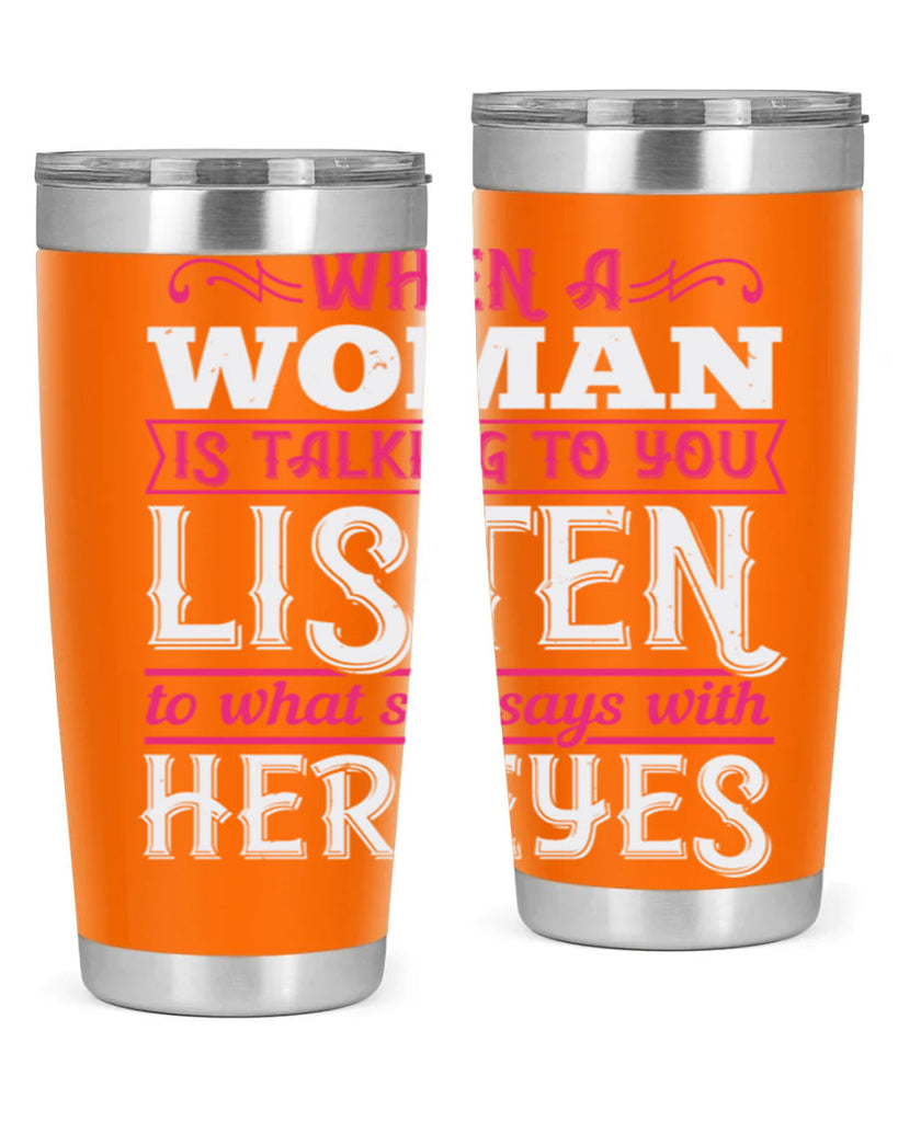 When a woman is talking to you listen to what she says with her eyes Style 18#- aunt- Tumbler