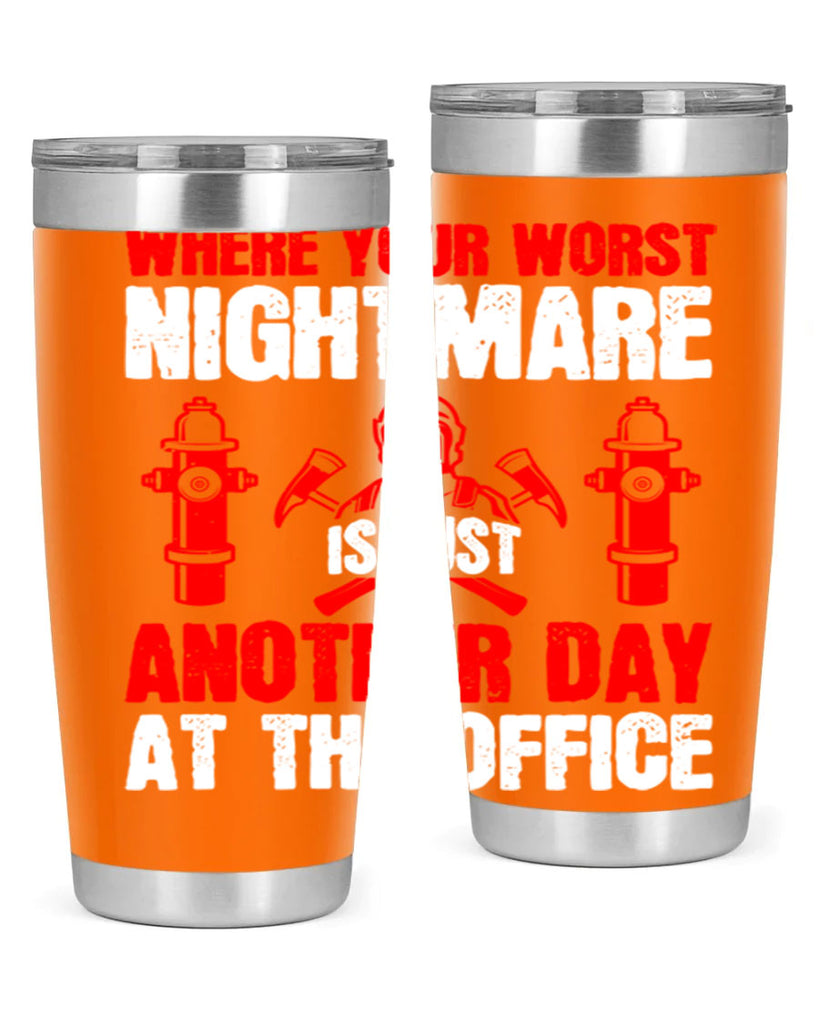 Where your worst nightmare is just another day at the office Style 4#- fire fighter- tumbler