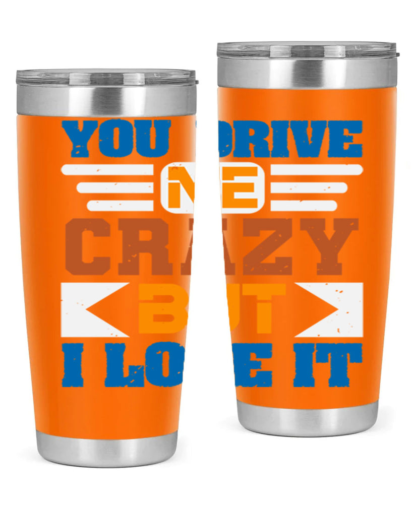 You drive me crazy but I love it Style 17#- Best Friend- Tumbler