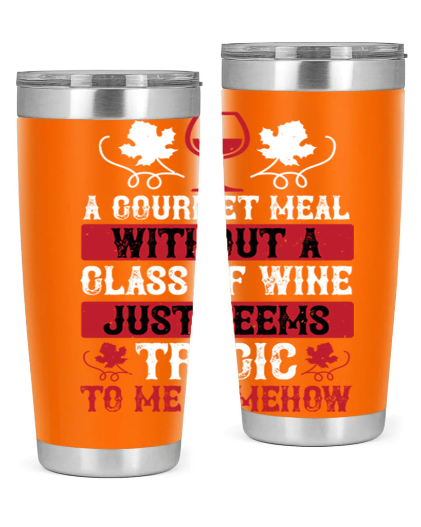 a gourmet meal without a glass of wine just seems 94#- wine- Tumbler