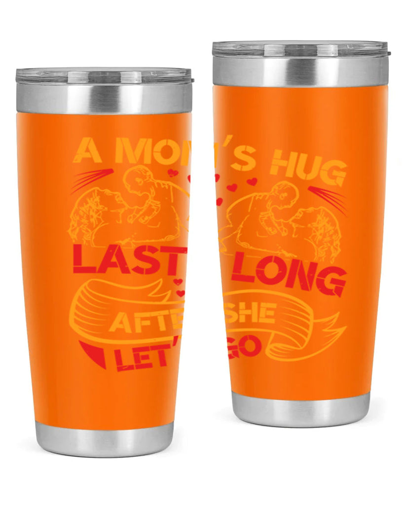 a moms hug lasts long after she lets go 99#- mothers day- Tumbler