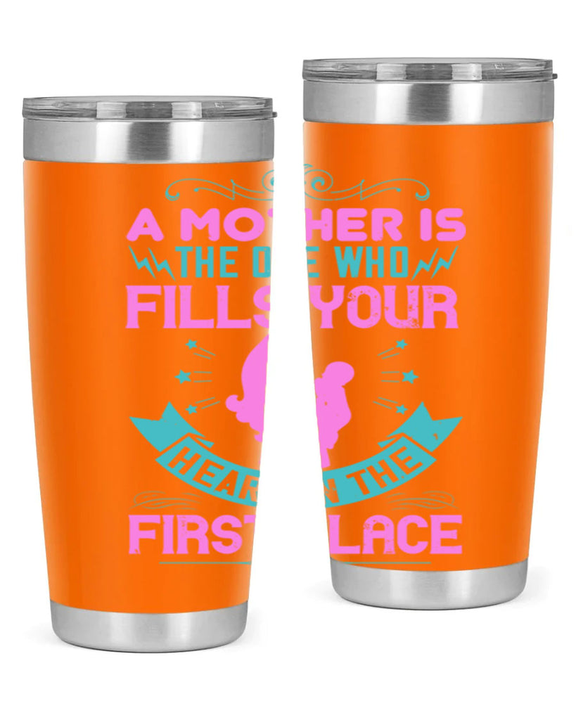 a mother is the one who fills your heart in the first place 242#- mom- Tumbler